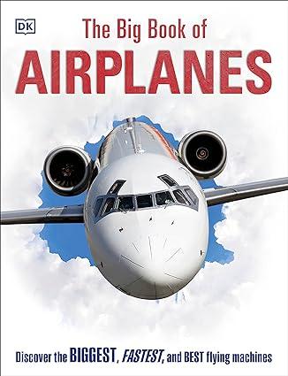 the big book of airplanes 1st edition dk 1465445072, 978-1465445070