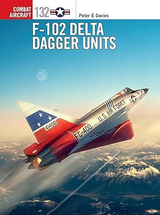f 102 delta dagger units 1st edition peter e. davies, jim laurier 1472840674, 978-1472840677