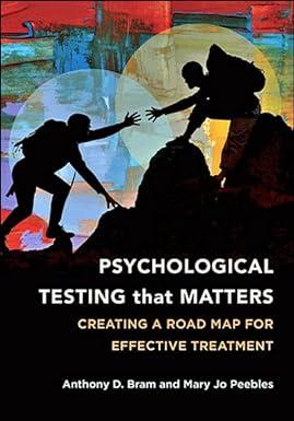 psychological testing that matters creating a road map for effective treatment 1st edition anthony d. bram,