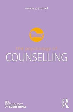 the psychology of counselling the psychology of everything 1st edition marie percival 1032051809,