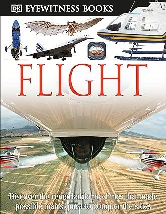 flight discover the remarkable machines that made possible mans quest to conquer the skies 1st edition andrew