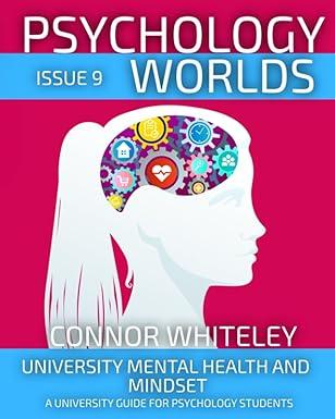 psychology worlds issue 9 university mental health and mindset 1st edition connor whiteley b0ch2blrjk,
