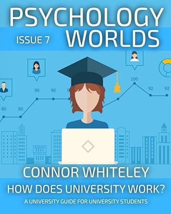 psychology worlds issue 7 how does university work 1st edition connor whiteley b0c9sb2kr6, 979-8851251825