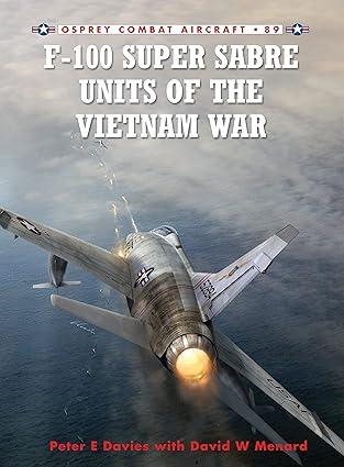 f 100 super sabre units of the vietnam war 1st edition peter e. davies, david menard, rolando ugolini
