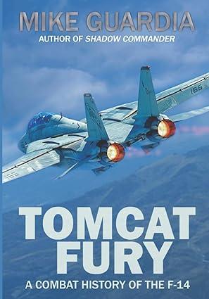 tomcat fury a combat history of the f14 1st edition mike guardia 0999644335, 978-0999644331