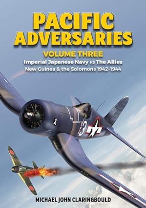 pacific adversaries imperial japanese navy vs the allies new guinea and the solomons 1942-1944 volume 3 1st