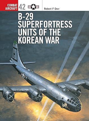 b 29 superfortress units of the korean war 1st edition robert f. dorr, mark styling 1841766542, 978-1841766546