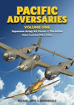 pacific adversaries japanese army air force vs the allies new guinea 1942-1944 volume 1 1st edition michael