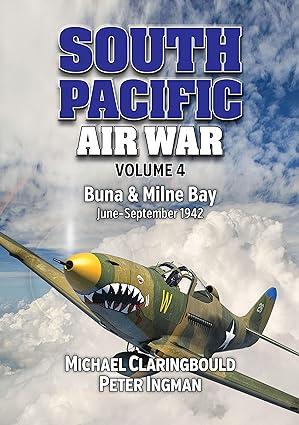 south pacific air war buna and milne bay september 1942 volume 4 1st edition michael claringbould, peter