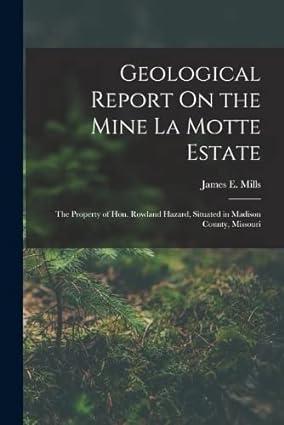 geological report on the mine la motte estate 1st edition james e mills 1018028188, 978-1018028187