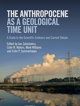 the anthropocene as a geological time unit a guide to the scientific evidence and current debate 1st edition
