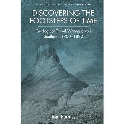 discovering the footsteps of time geological travel writing about scotland 1700 1820 1st edition tom furniss