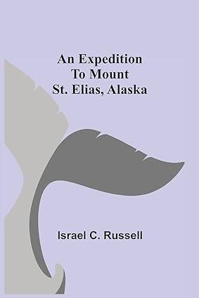 an expedition to mount st elias alaska 1st edition israel c russell 9355341059, 978-9355341051