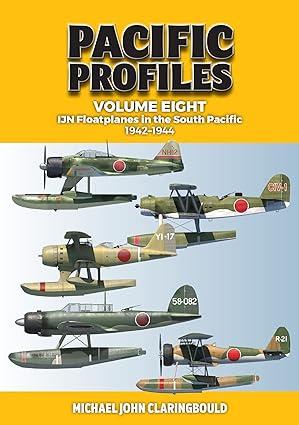 pacific profiles ijn floatplanes in the south pacific 1942-1944 volume 8 1st edition michael claringbould