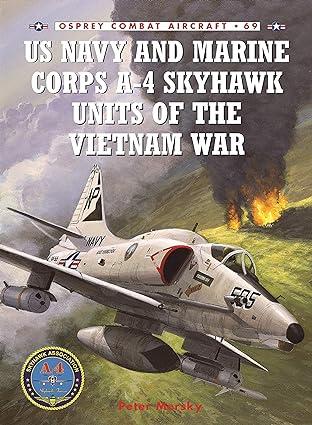 us navy and marine corps a 4 skyhawk units of the vietnam war 1st edition peter mersky, jim laurier