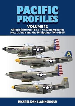 pacific profiles  allied fighters p 51 and f 6 mustang series new guinea and the philippines 1944-1945 volume