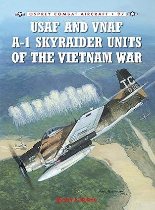 usaf and vnaf a 1 skyraider units of the vietnam war 1st edition byron e hukee, jim laurier 1780960689,