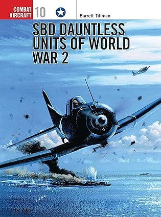 sbd dauntless units of world war 2 1st edition barrett tillman, tom tullis 1855327325, 978-1855327320