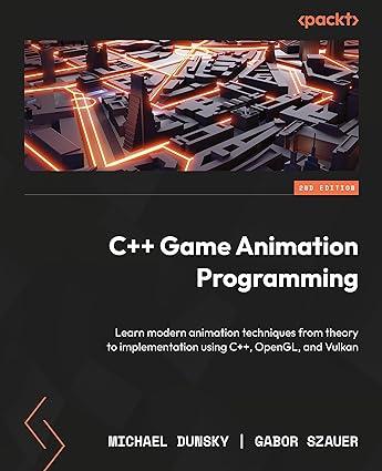 c++ game animation programming learn modern animation techniques from theory to implementation using c++ 1st