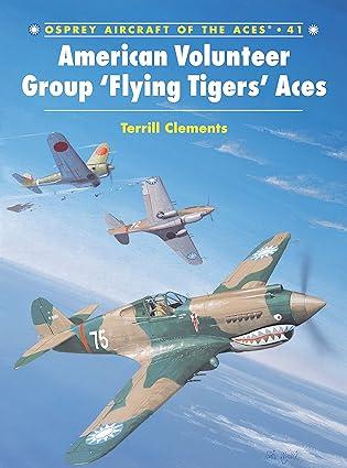 american volunteer group flying tigers aces 1st edition terrill j. clements, jim laurier 1841762245,