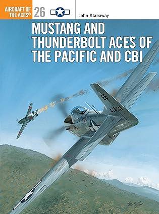 mustang and thunderbolt aces of the pacific and cbi 1st edition john stanaway, tom tullis 1855327805,