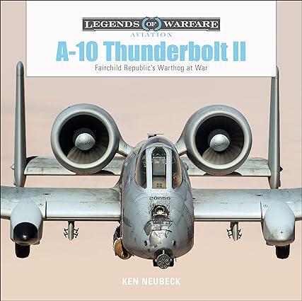 a 10 thunderbolt ii fairchild republics warthog at war 1st edition ken neubeck 0764356704, 978-0764356704