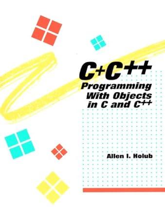 c+ c++ programming with objects in c and c++ 1st edition allen i. holub 0070296626, 978-0070296626