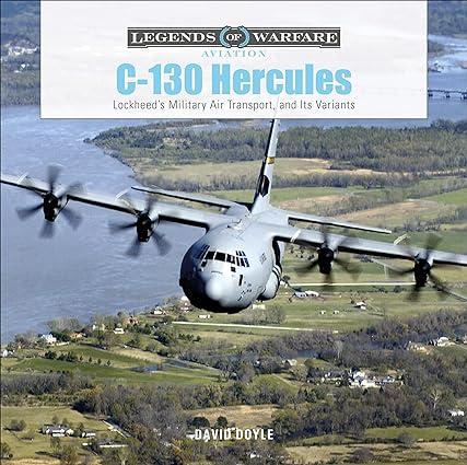 c 130 hercules lockheeds military air transport and its variants 1st edition david doyle 0764360795,