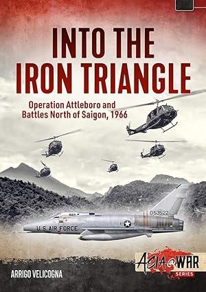 Into The Iron Triangle Operation Attleboro And Battles North Of Saigon 1966