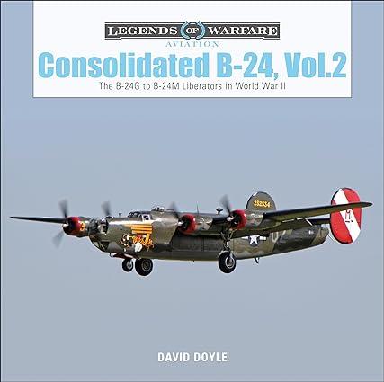 consolidated b 24 vol 2 the b 24g to b 24m liberators in world war ii 1st edition david doyle 0764356690,