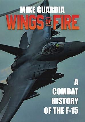 wings of fire a combat history of the f 15 1st edition mike guardia b09myq9ffw, 979-8985428506
