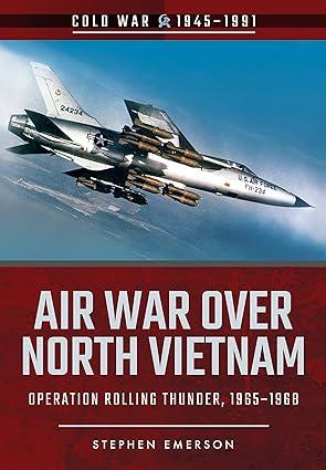 air war over north vietnam operation rolling thunder 1965-1968 1st edition stephen emerson 1526708221,