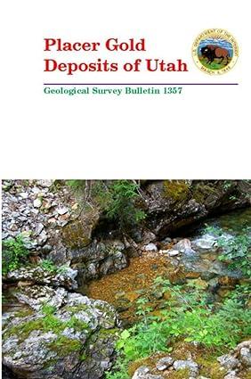 placer gold deposits of utah geological survey bulletin 1357 1st edition u.s. department of the interior