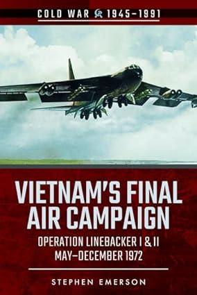 vietnams final air campaign operation linebacker i and ii may december 1972 1st edition stephen emerson