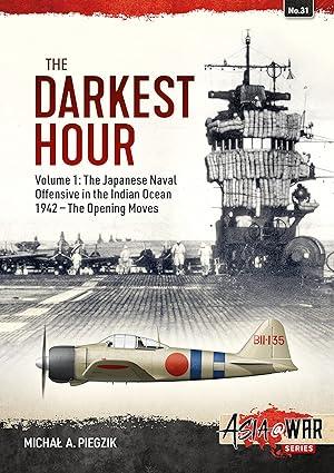 the darkest hour the japanese offensive in the indian ocean 1942 the opening moves volume 1 1st edition