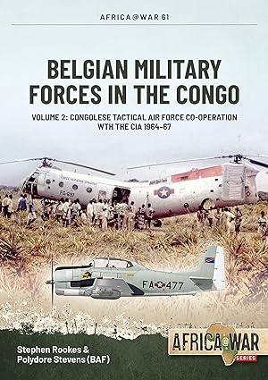belgian military forces in the congo congolese tactical air force co operation with the cia 1964-67 volume 2