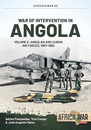 war of intervention in angola angolan and cuban air forces 1987-1992  volume 5 1st edition adrien
