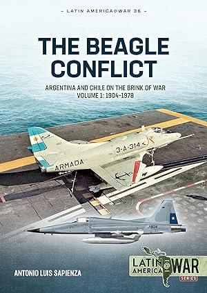 the beagle conflict argentina and chile on the brink of war 1904-1978 volume 1 1st edition antonio luis