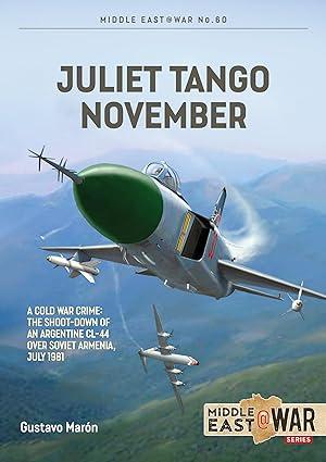 juliet tango november a cold war crime the shoot down of an argentine cl 44 over soviet armenia july 1981 1st