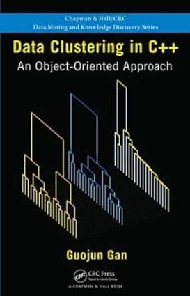 data clustering in c++ an object oriented approach 1st edition guojun gan 1439862230, 978-1439862230