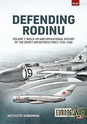 defending rodinu build up and operational history of the soviet air defence force 1945-1960 volume 1 1st