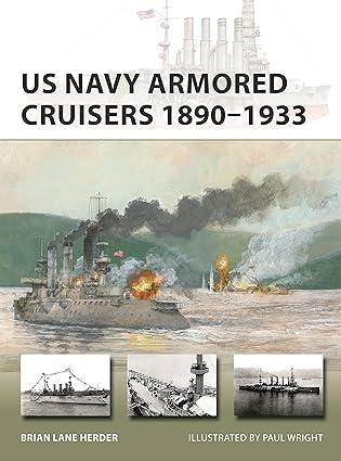 us navy armored cruisers 1890-1933 1st edition brian lane herder, paul wright 1472851005, 978-1472851000