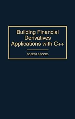 building financial derivatives applications with c++ 1st edition robert brooks 156720287x, 978-1567202878