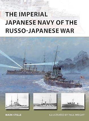 the imperial japanese navy of the russo japanese war 1st edition mark stille, paul wright 1472811194,