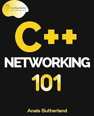c++ networking 101 1st edition anais sutherland 8119177126, 978-8119177127