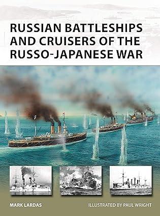 russian battleships and cruisers of the russo japanese war 1st edition mark lardas 978-1472835086