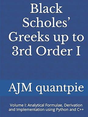 black scholes greeks up to 3rd order i volume 1 analytical formulae derivation and implementation using
