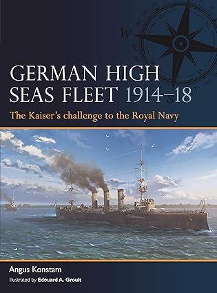 german high seas fleet 1914-18 the kaisers challenge to the royal navy 1st edition angus konstam, edouard a.