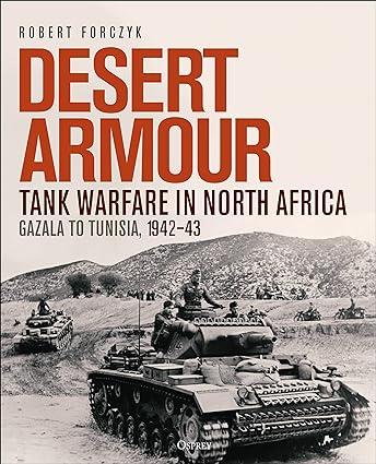 desert armour tank warfare in north africa gazala to tunisia 1942–43 1st edition robert forczyk 1472859847,