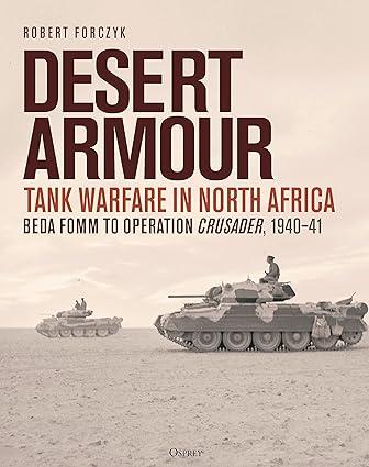 desert armour tank warfare in north africa beda fomm to operation crusader 1940-41 1st edition robert forczyk